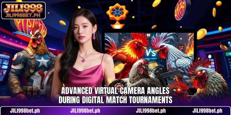Advanced virtual camera angles during digital match tournaments