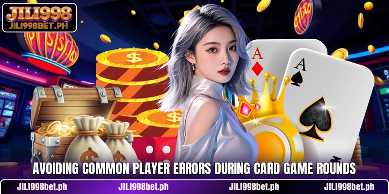 Avoiding common player errors during card game rounds