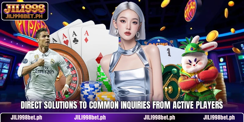 Direct solutions to common inquiries from active players