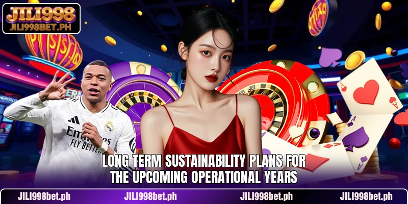 Long term sustainability plans for the upcoming operational years