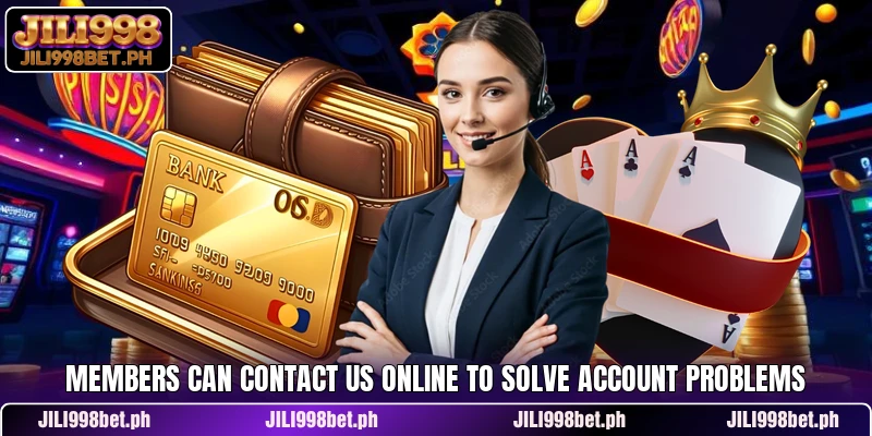 Members can contact us online to solve account problems