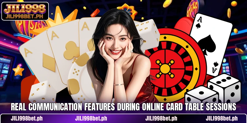 Real communication features during online card table sessions