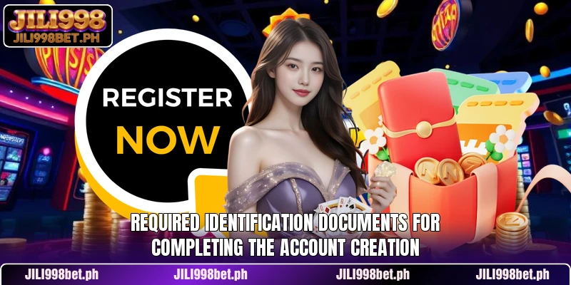 Required identification documents for completing the account creation