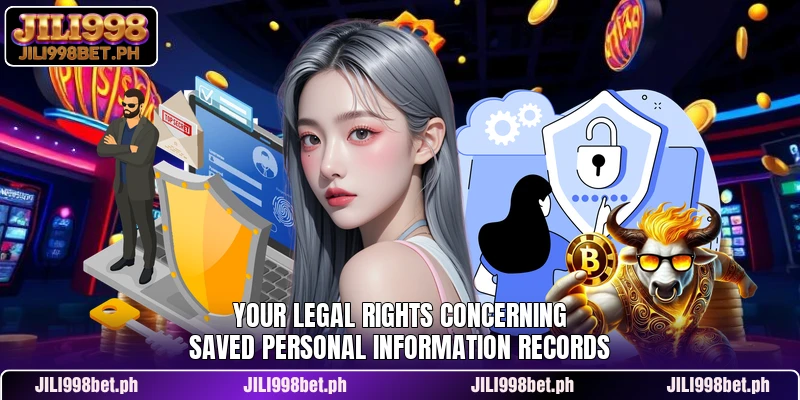 Your legal rights concerning saved personal information records